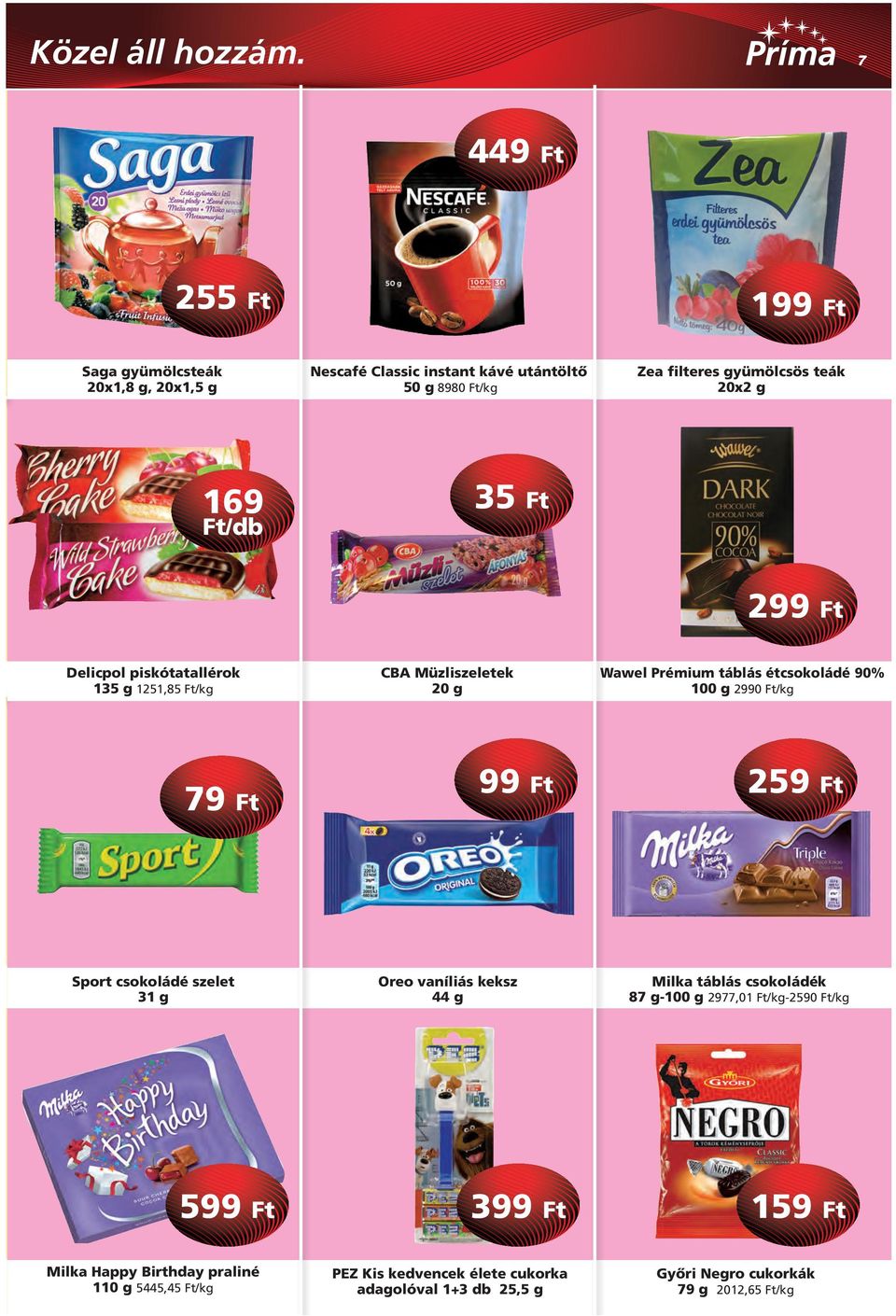 20x2 g 169 35 Ft 299 Ft Delicpol piskótatallérok 135 g 1251,85 CBA Müzliszeletek 20 g Wawel Prémium táblás étcsokoládé 90% 100 g 2990 79 Ft