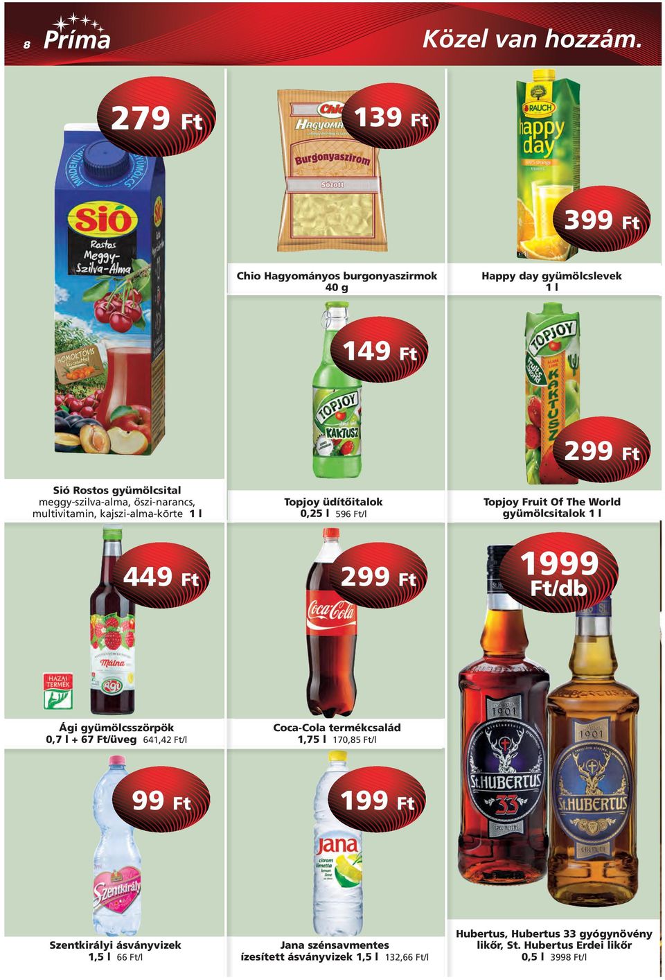 gyümölcsitalok 1 l 1999 Ági gyümölcsszörpök 0,7 l + 67 Ft/üveg 641,42 Ft/l Coca-Cola termékcsalád 1,75 l 170,85 Ft/l 99 Ft 199 Ft Szentkirályi