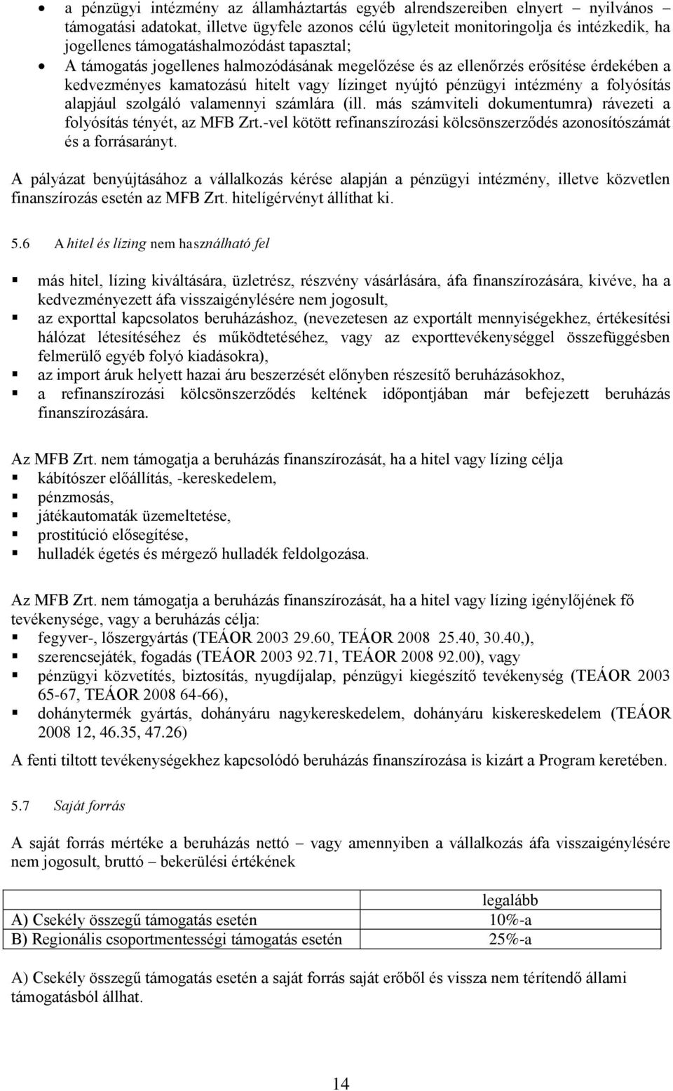 folyósítás alapjául szolgáló valamennyi számlára (ill. más számviteli dokumentumra) rávezeti a folyósítás tényét, az MFB Zrt.