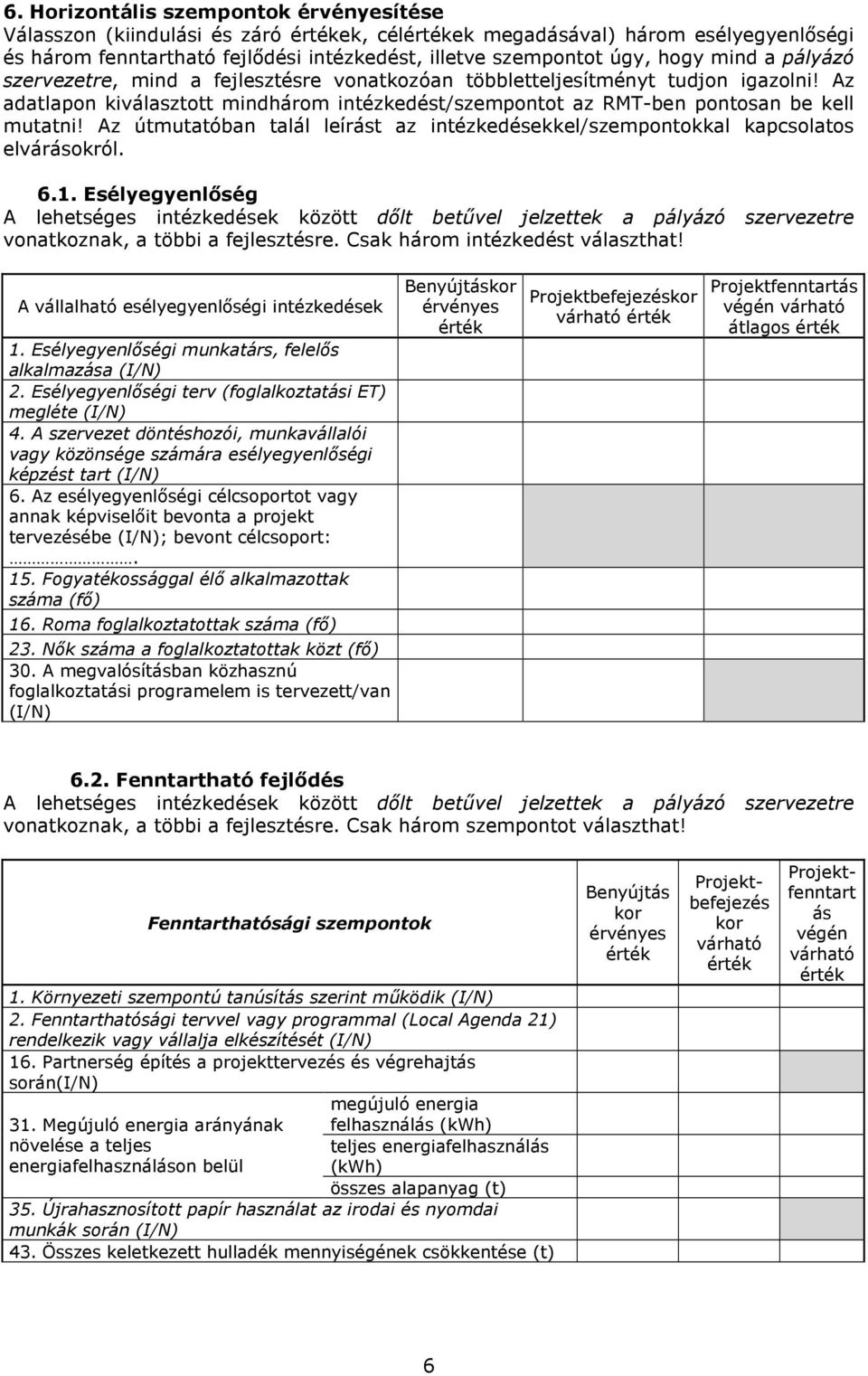 Az útmutatóban talál leírást az intézkedésekkel/szempontokkal kapcsolatos elvárásokról. 6.1.