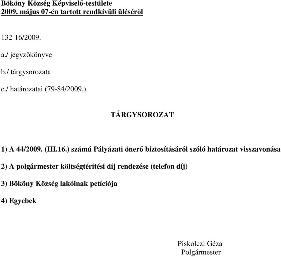 ) számú Pályázati önerő biztosításáról szóló határozat visszavonása 2) A polgármester