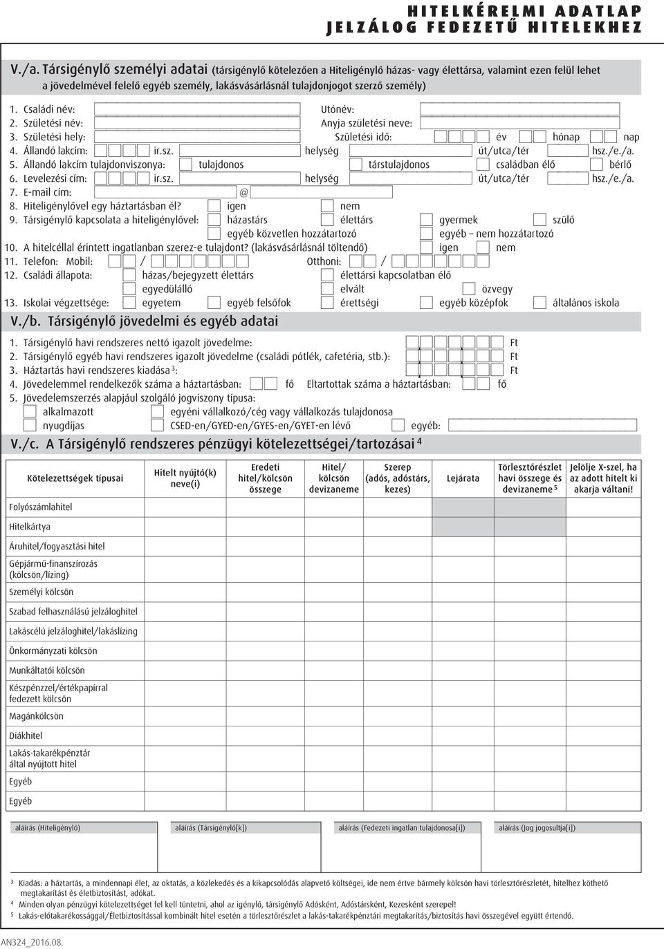 5. Állandó lakcím tulajdonviszonya: 0 tulajdonos 0 társtulajdonos 0 családban élő 0 bérlő 6. Levelezési cím: 0000 ir.sz. 1333333332 helység 13333333332 út/utca/tér 1332 hsz./e./a. 7.