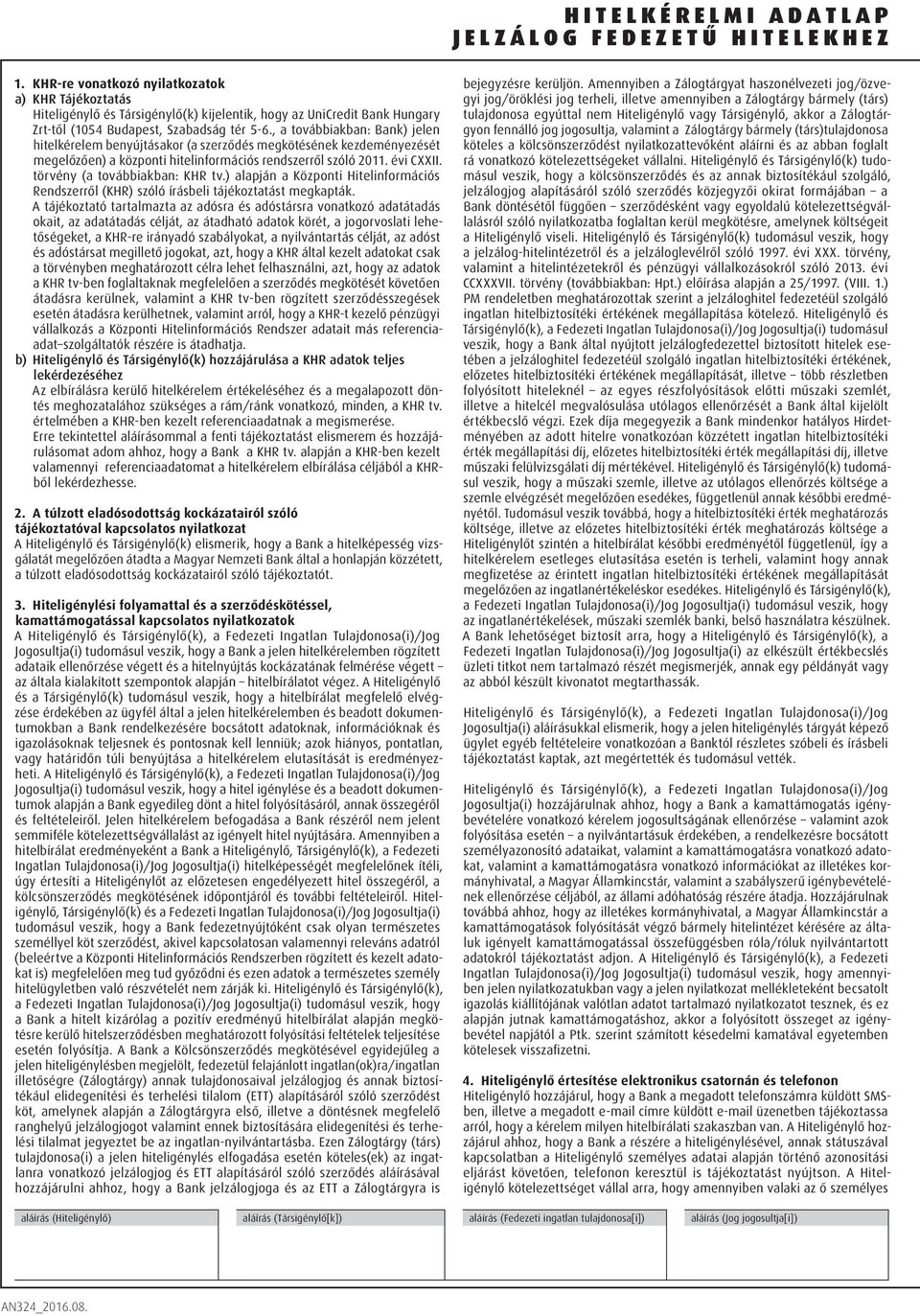 , a továbbiakban: Bank) jelen hitelkérelem benyújtásakor (a szerződés megkötésének kezdeményezését megelőzően) a központi hitelinformációs rendszerről szóló 2011. évi CXXII.