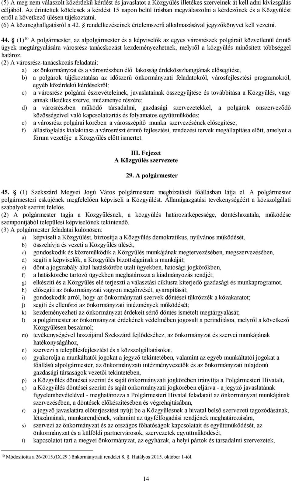 rendelkezéseinek értelemszerű alkalmazásával jegyzőkönyvet kell vezetni. 44.
