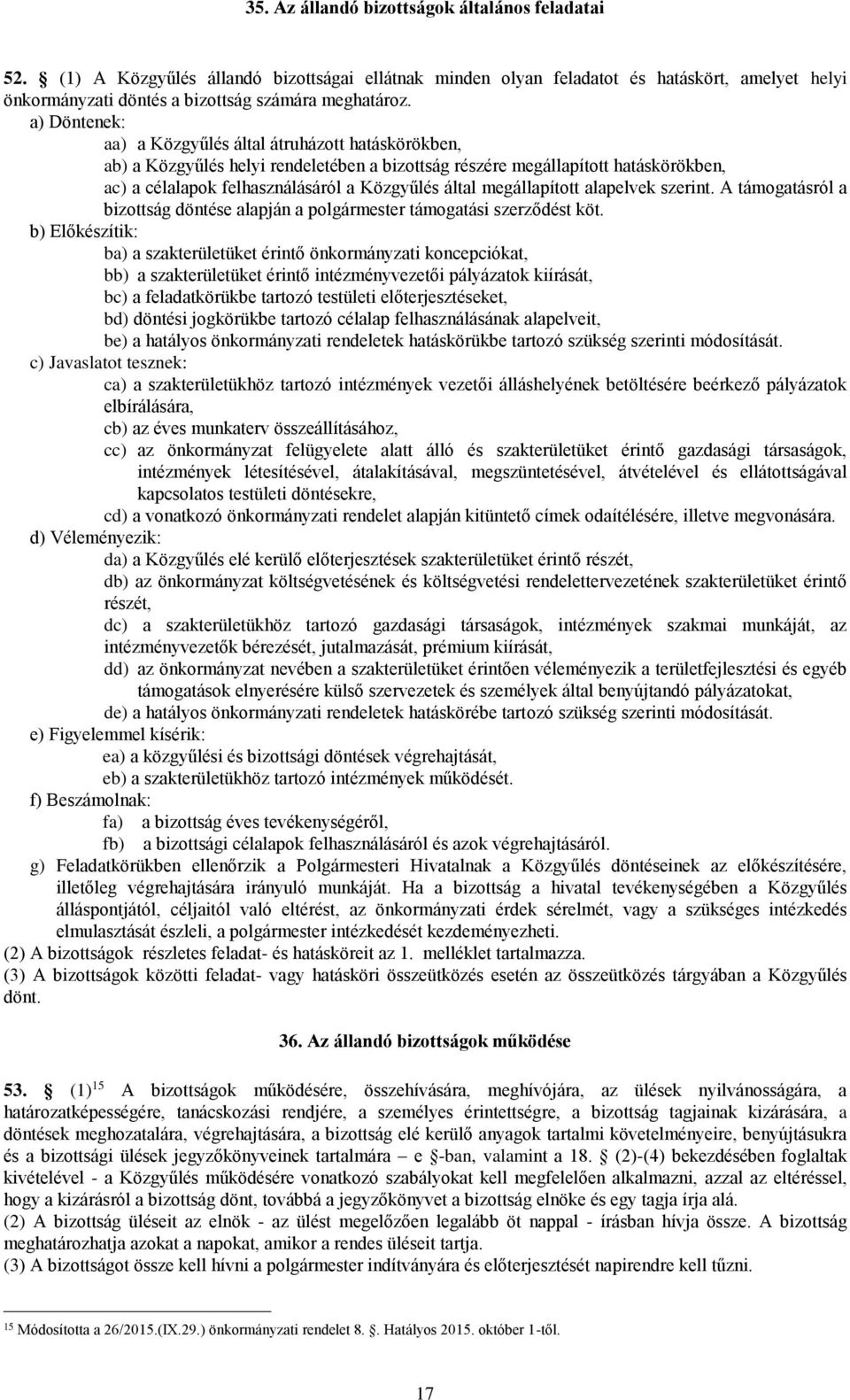 megállapított alapelvek szerint. A támogatásról a bizottság döntése alapján a polgármester támogatási szerződést köt.