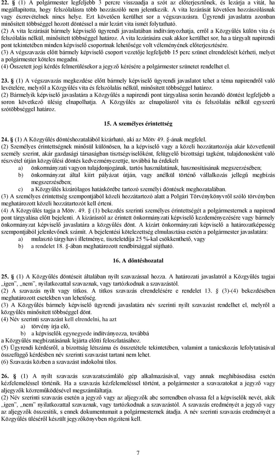 Ügyrendi javaslatra azonban minősített többséggel hozott döntéssel a már lezárt vita ismét folytatható.