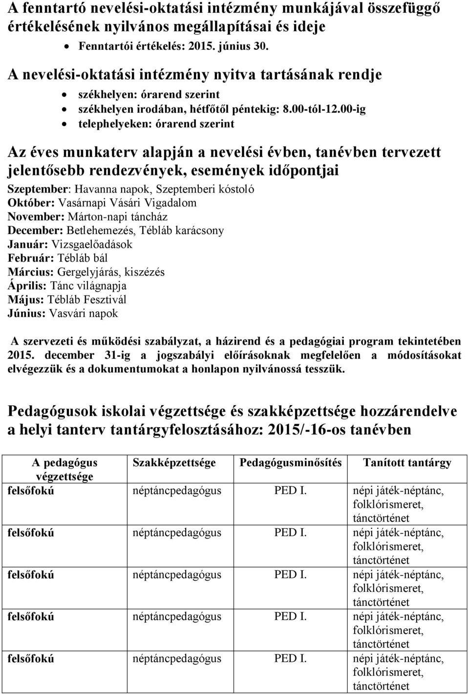 00-ig telephelyeken: órarend szerint Az éves munkaterv alapján a nevelési évben, tanévben tervezett jelentősebb rendezvények, események időpontjai Szeptember: Havanna napok, Szeptemberi kóstoló