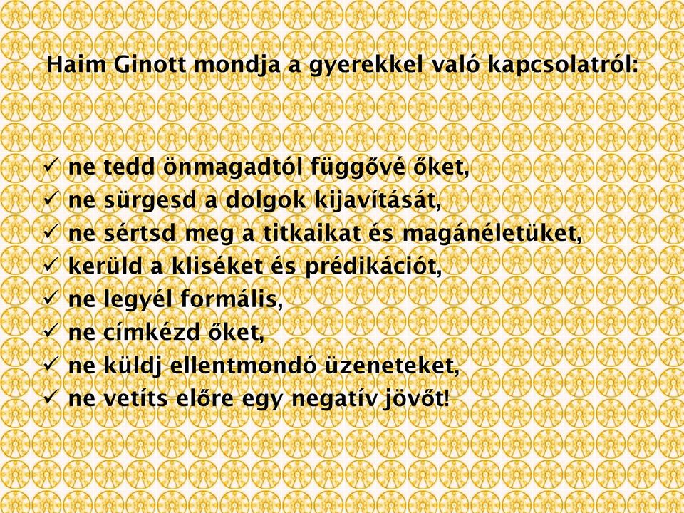 és magánéletüket, kerüld a kliséket és prédikációt, ne legyél formális, ne
