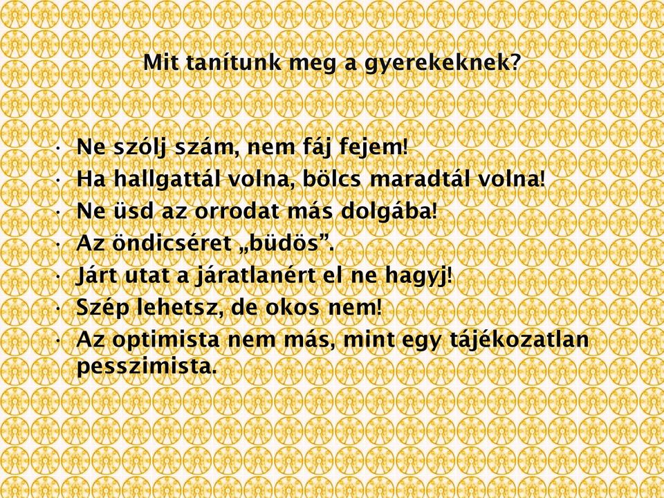 Ne üsd az orrodat más dolgába! Az öndicséret büdös.