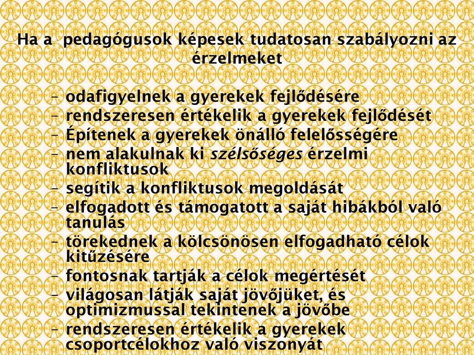 a kölcsönösen elfogadható célok kitűzésére fontosnak tartják a célok megértését világosan látják saját jövőjüket, és optimizmussal
