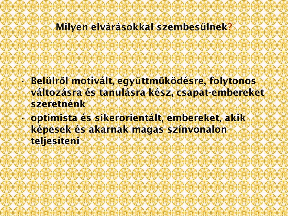 és tanulásra kész, csapat-embereket szeretnénk optimista