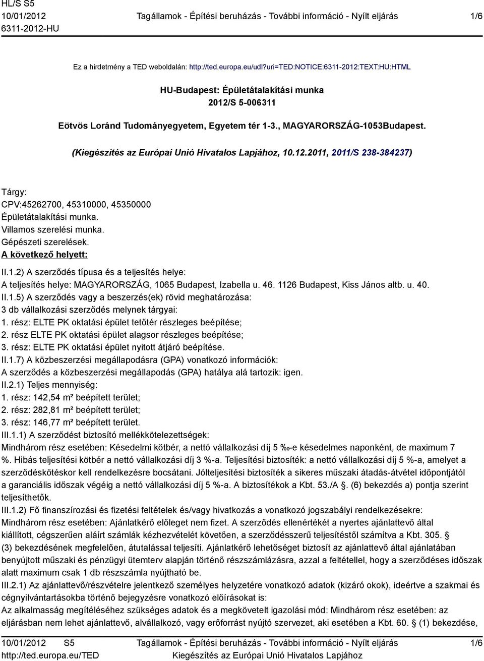 Villamos szerelési munka. Gépészeti szerelések. A következő helyett: II.1.2) A szerződés típusa és a teljesítés helye: A teljesítés helye: MAGYARORSZÁG, 1065 Budapest, Izabella u. 46.