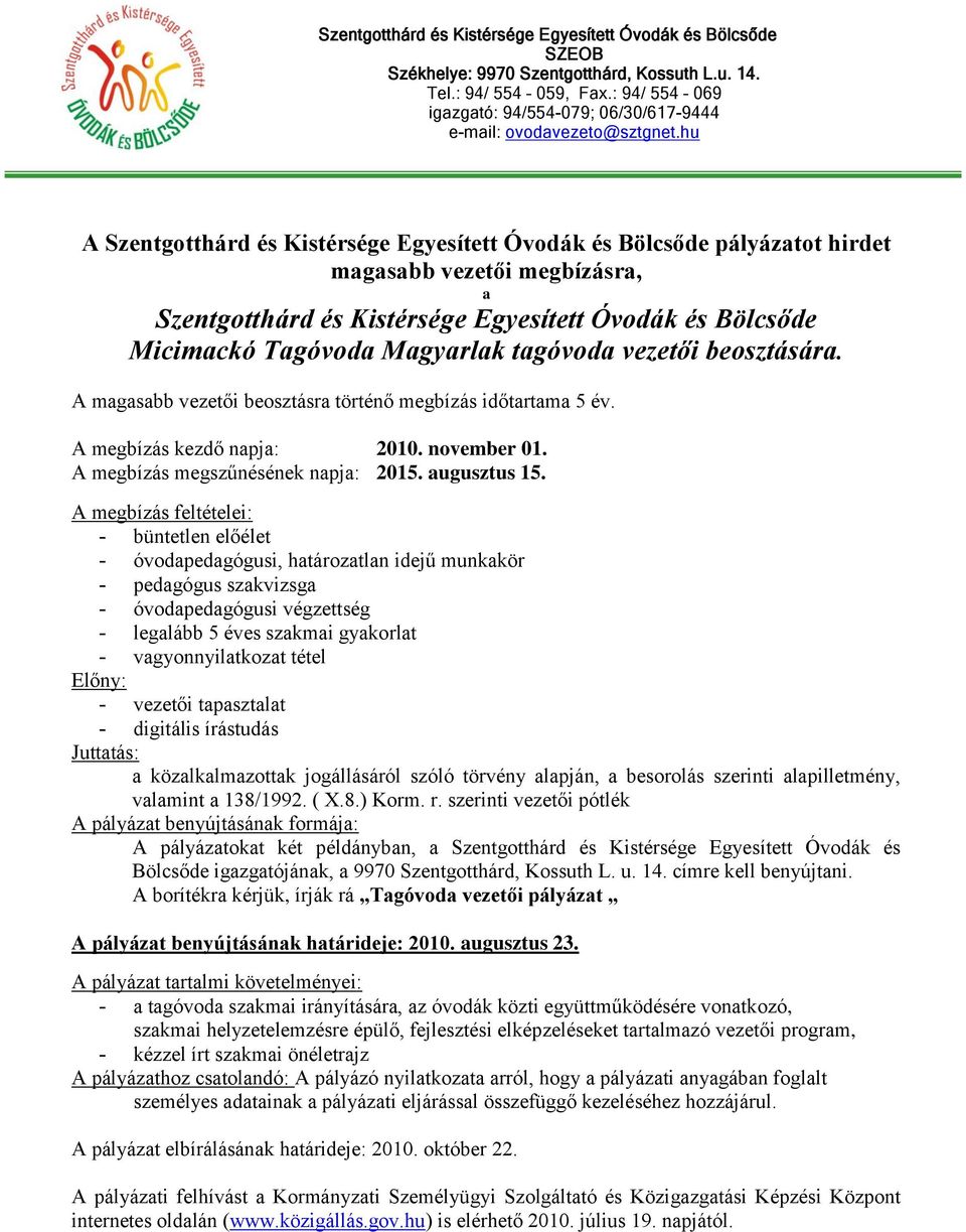 - óvodpedgógusi, htároztln idejű munkkör - pedgógus szkvizsg - óvodpedgógusi végzettség - vezetői tpsztlt A borítékr kérjük, írják rá Tgóvod vezetői pályázt - tgóvod szkmi irányításár, z