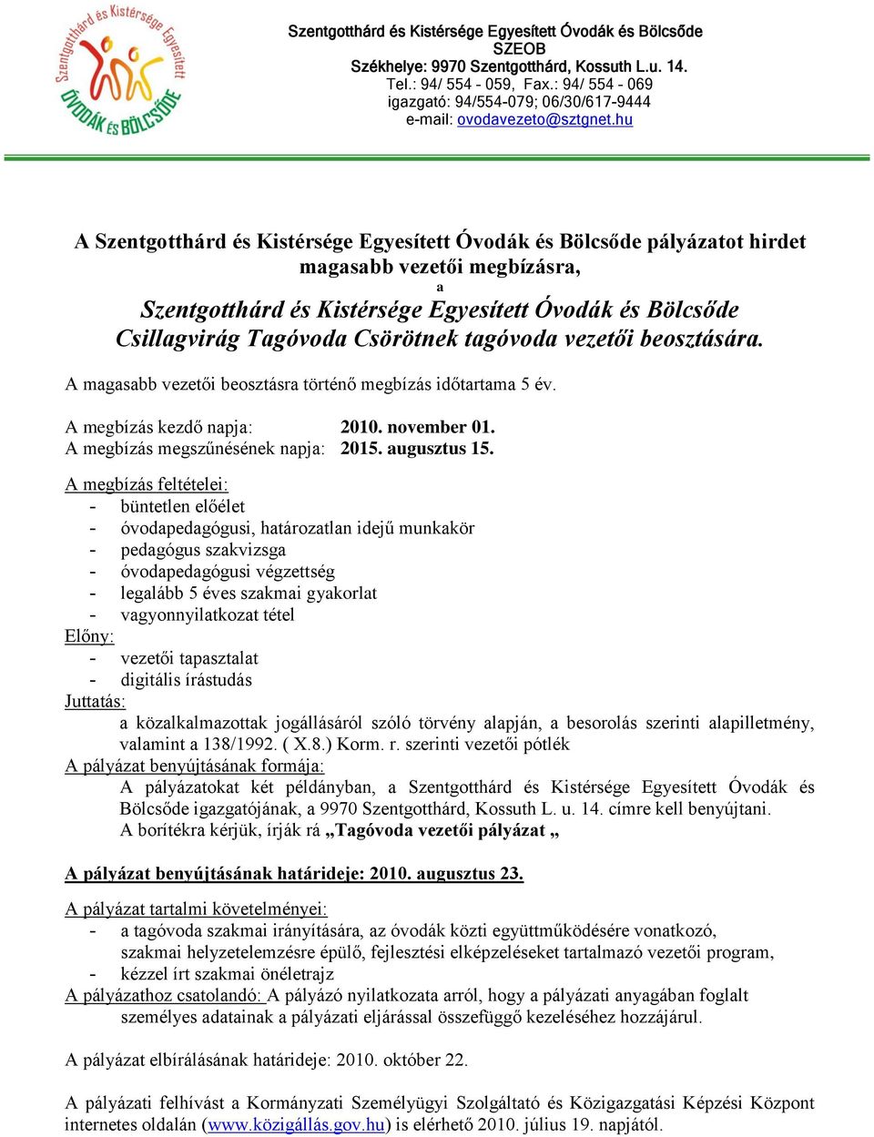 - óvodpedgógusi, htároztln idejű munkkör - pedgógus szkvizsg - óvodpedgógusi végzettség - vezetői tpsztlt A borítékr kérjük, írják rá Tgóvod vezetői pályázt - tgóvod szkmi irányításár, z