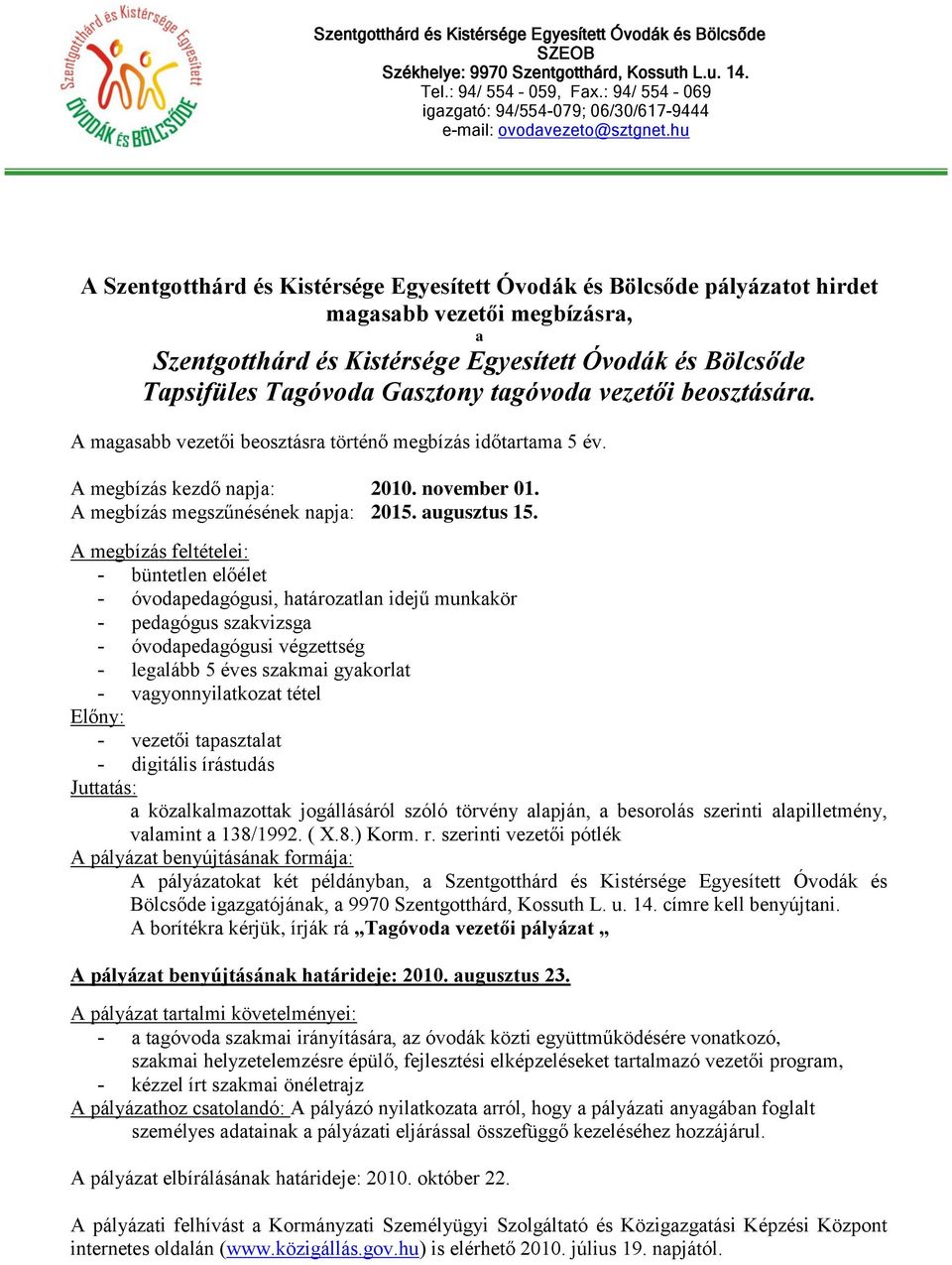 - óvodpedgógusi, htároztln idejű munkkör - pedgógus szkvizsg - óvodpedgógusi végzettség - vezetői tpsztlt A borítékr kérjük, írják rá Tgóvod vezetői pályázt - tgóvod szkmi irányításár, z