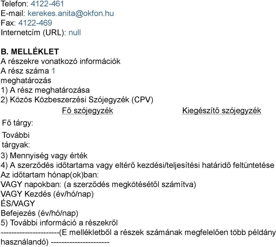 Kiegészítő szójegyzék További tárgyak: 3) Mennyiség vagy érték 4) A szerződés időtartama vagy eltérő kezdési/teljesítési határidő feltüntetése Az időtartam