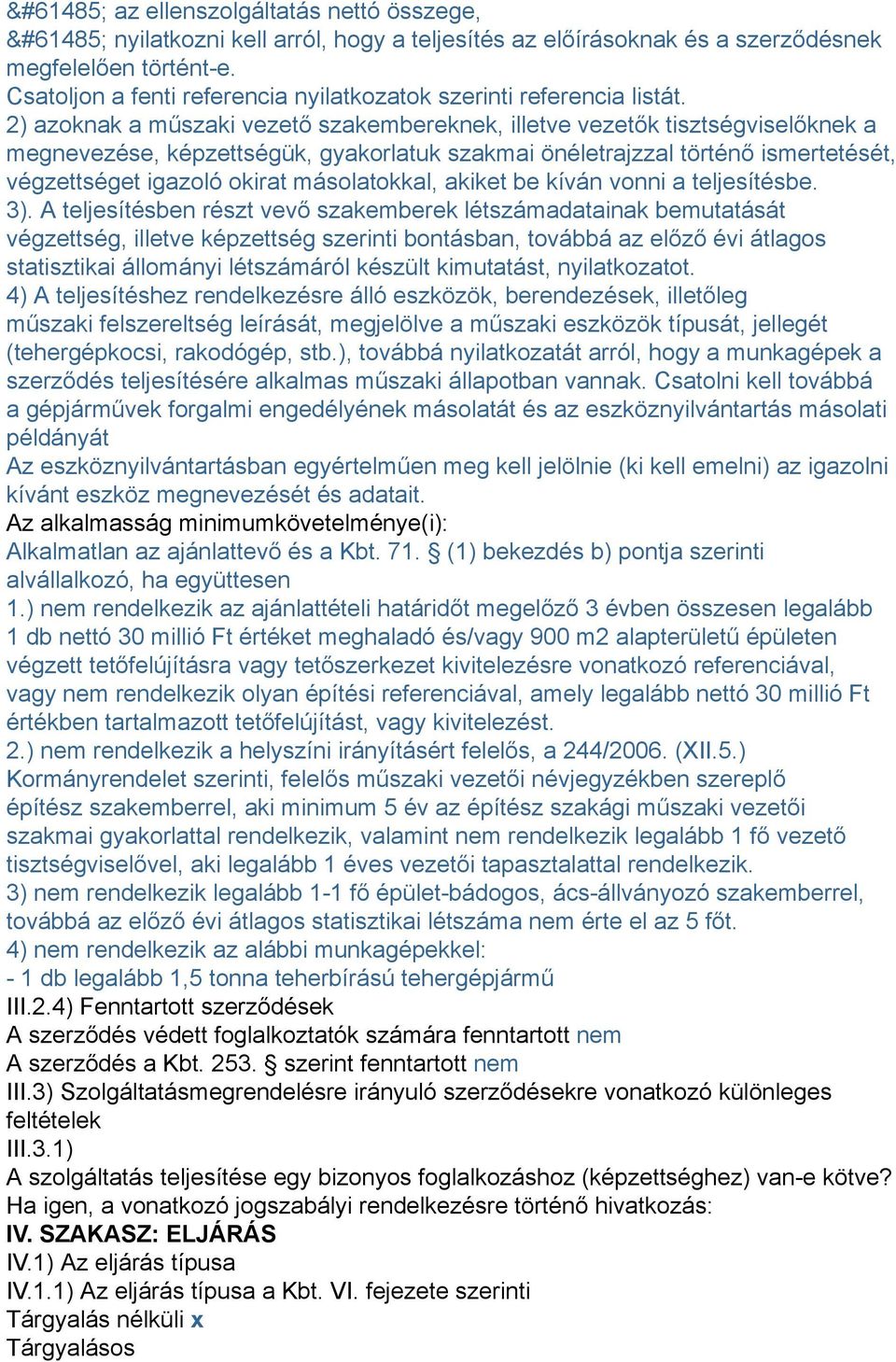 2) azoknak a műszaki vezető szakembereknek, illetve vezetők tisztségviselőknek a megnevezése, képzettségük, gyakorlatuk szakmai önéletrajzzal történő ismertetését, végzettséget igazoló okirat