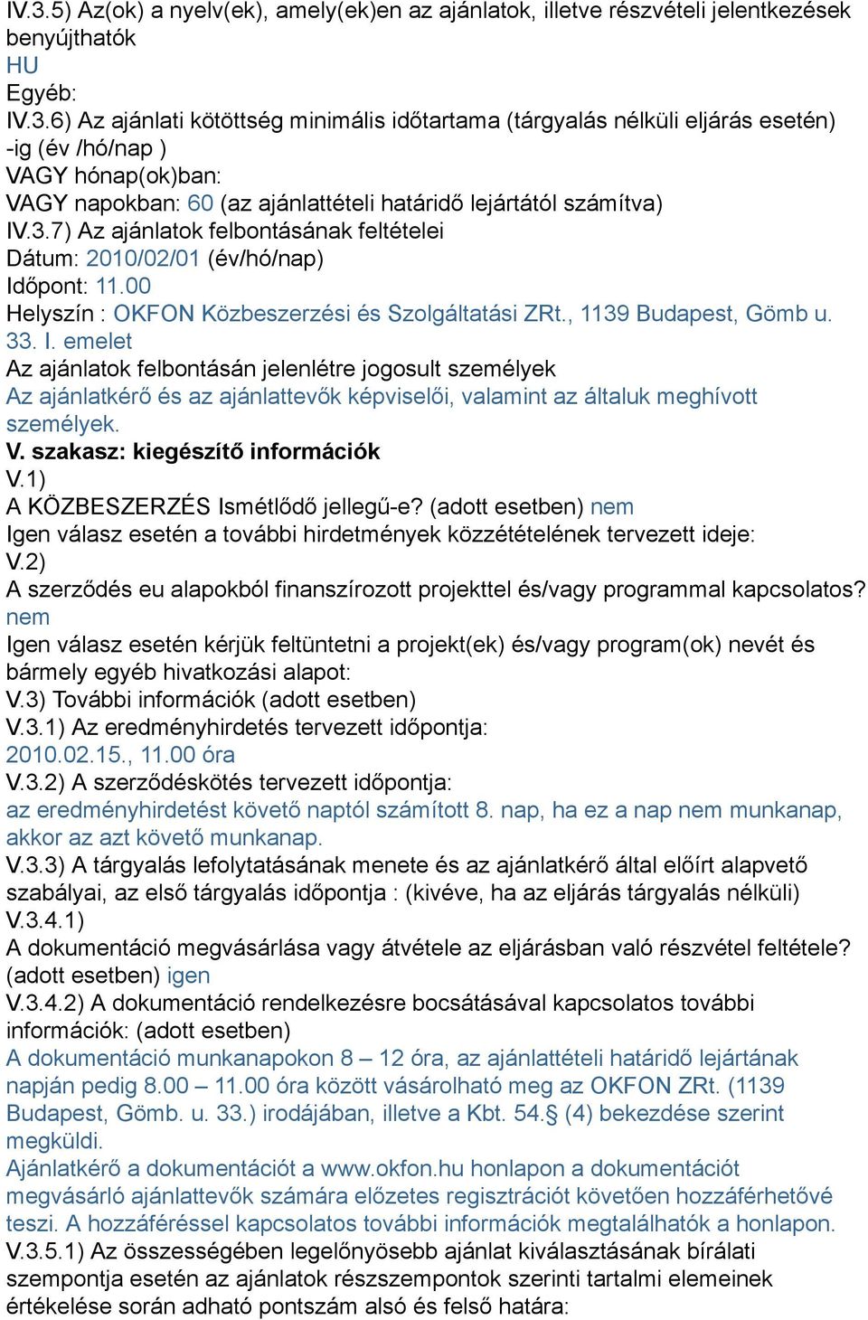őpont: 11.00 Helyszín : OKFON Közbeszerzési és Szolgáltatási ZRt., 1139 Budapest, Gömb u. 33. I.