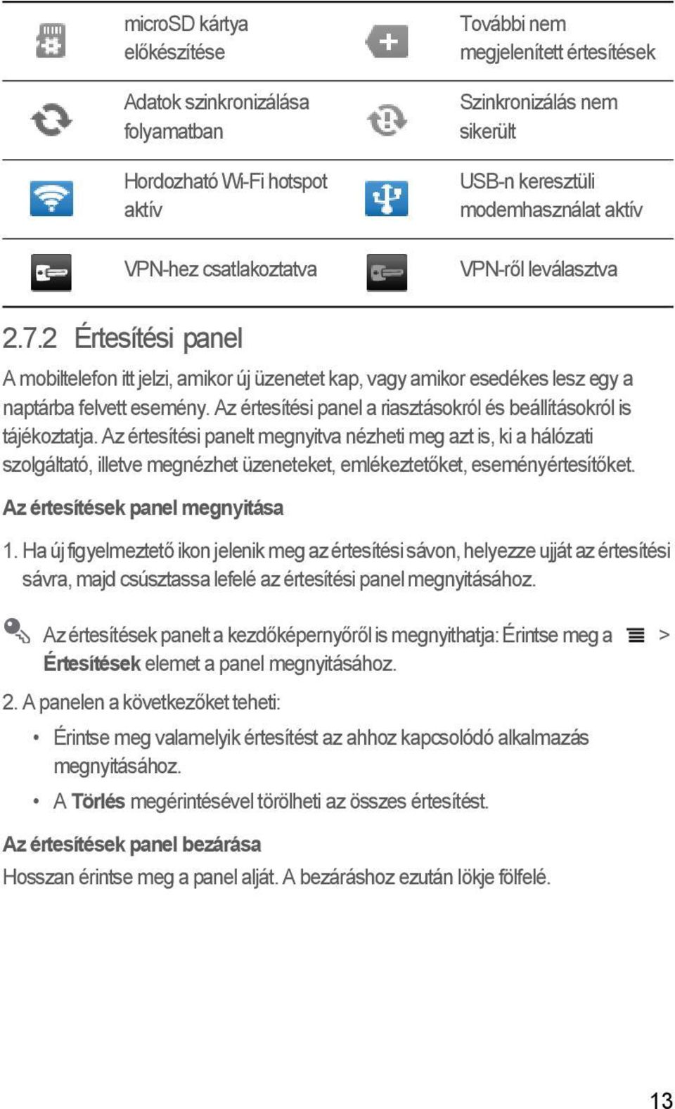 Az értesítési panel a riasztásokról és beállításokról is tájékoztatja.