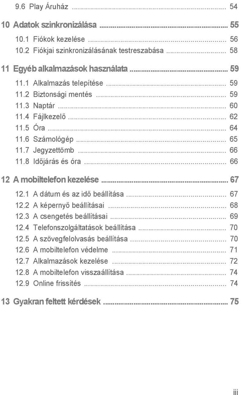 .. 66 12 A mobiltelefon kezelése... 67 12.1 A dátum és az idő beállítása... 67 12.2 A képernyő beállításai... 68 12.3 A csengetés beállításai... 69 12.4 Telefonszolgáltatások beállítása.