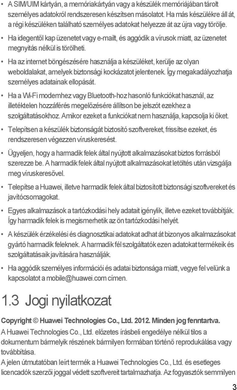 Ha idegentől kap üzenetet vagy e-mailt, és aggódik a vírusok miatt, az üzenetet megnyitás nélkül is törölheti.