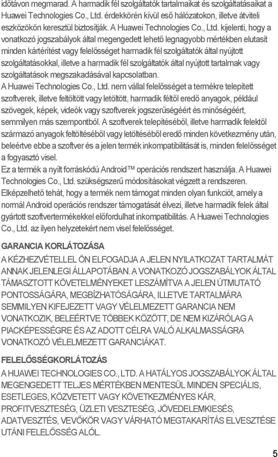 kijelenti, hogy a vonatkozó jogszabályok által megengedett lehető legnagyobb mértékben elutasít minden kártérítést vagy felelősséget harmadik fél szolgáltatók által nyújtott szolgáltatásokkal,