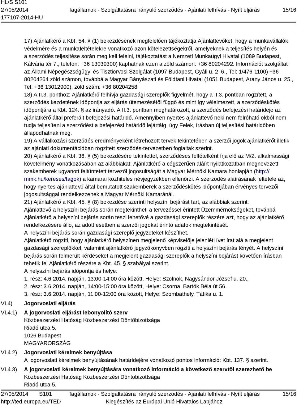 teljesítése során meg kell felelni, tájékoztatást a Nemzeti Munkaügyi Hivatal (1089 Budapest, Kálvária tér 7., telefon: +36 13039300) kaphatnak ezen a zöld számon: +36 80204292.