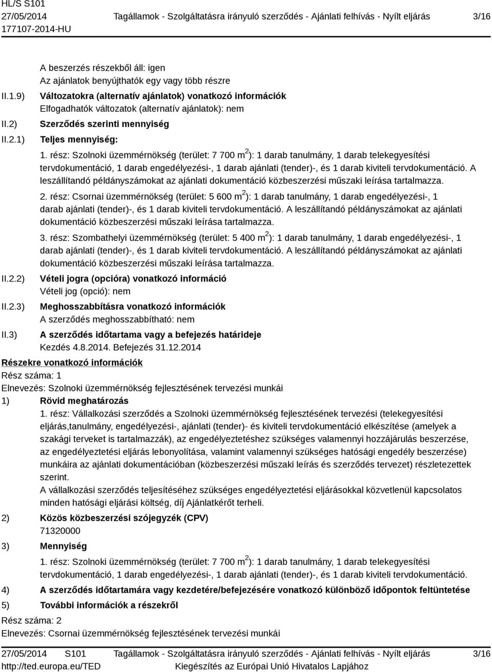 Szerződés szerinti mennyiség Teljes mennyiség: 1.