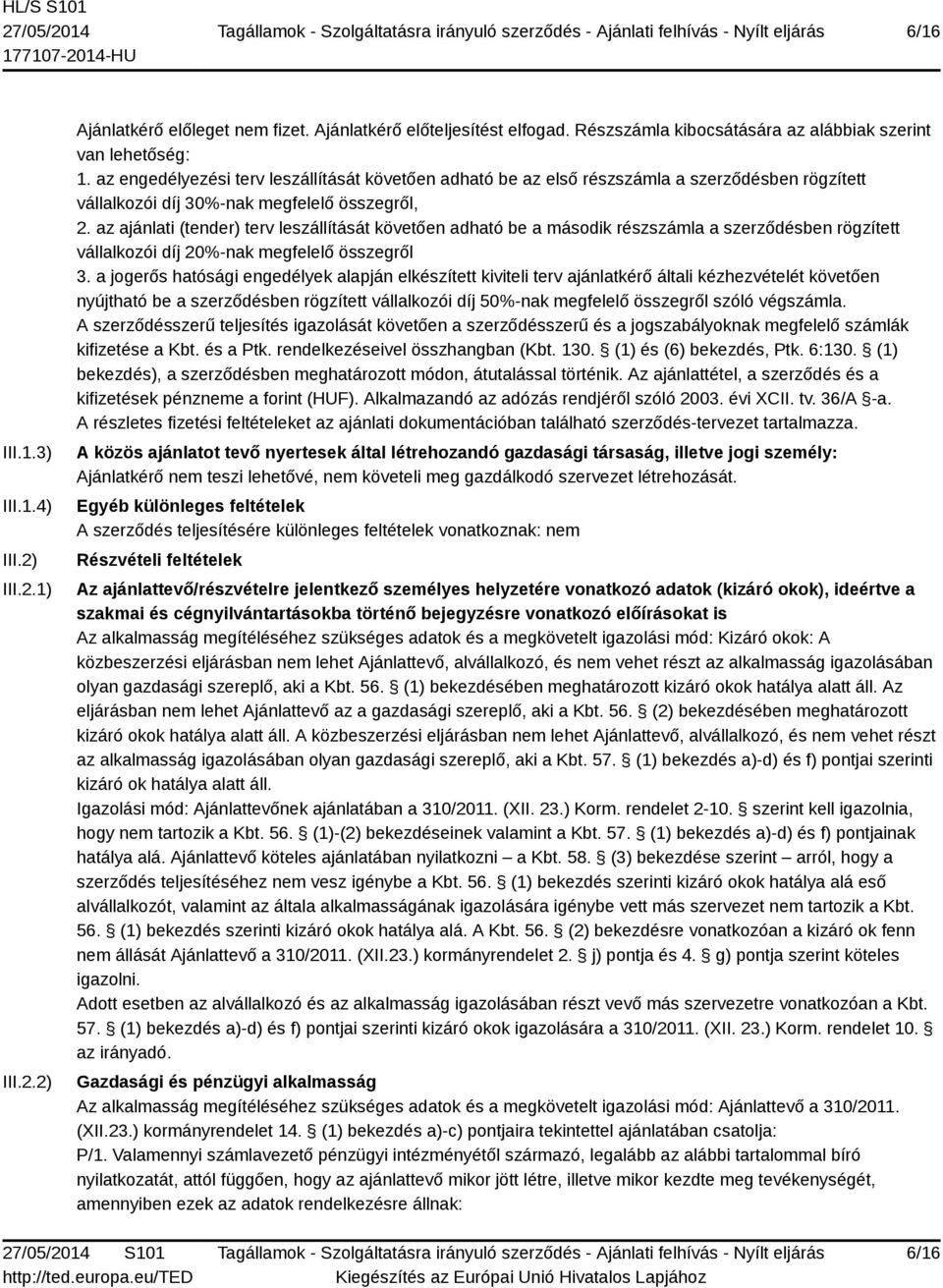 az ajánlati (tender) terv leszállítását követően adható be a második részszámla a szerződésben rögzített vállalkozói díj 20%-nak megfelelő összegről 3.