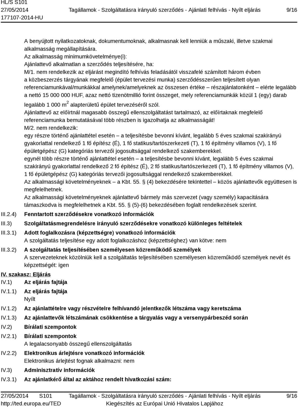nem rendelkezik az eljárást megindító felhívás feladásától visszafelé számított három évben a közbeszerzés tárgyának megfelelő (épület tervezési munka) szerződésszerűen teljesített olyan