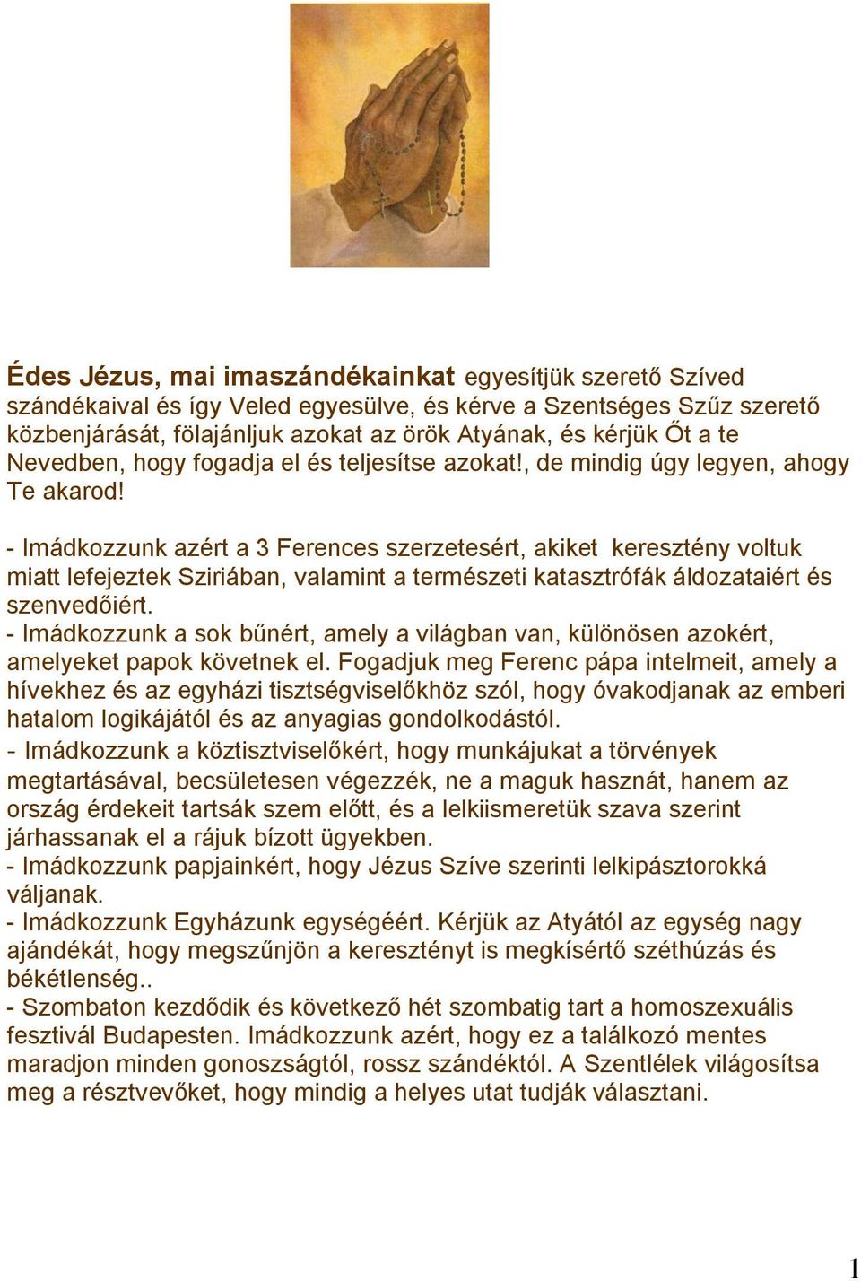 - Imádkozzunk azért a 3 Ferences szerzetesért, akiket keresztény voltuk miatt lefejeztek Sziriában, valamint a természeti katasztrófák áldozataiért és szenvedőiért.
