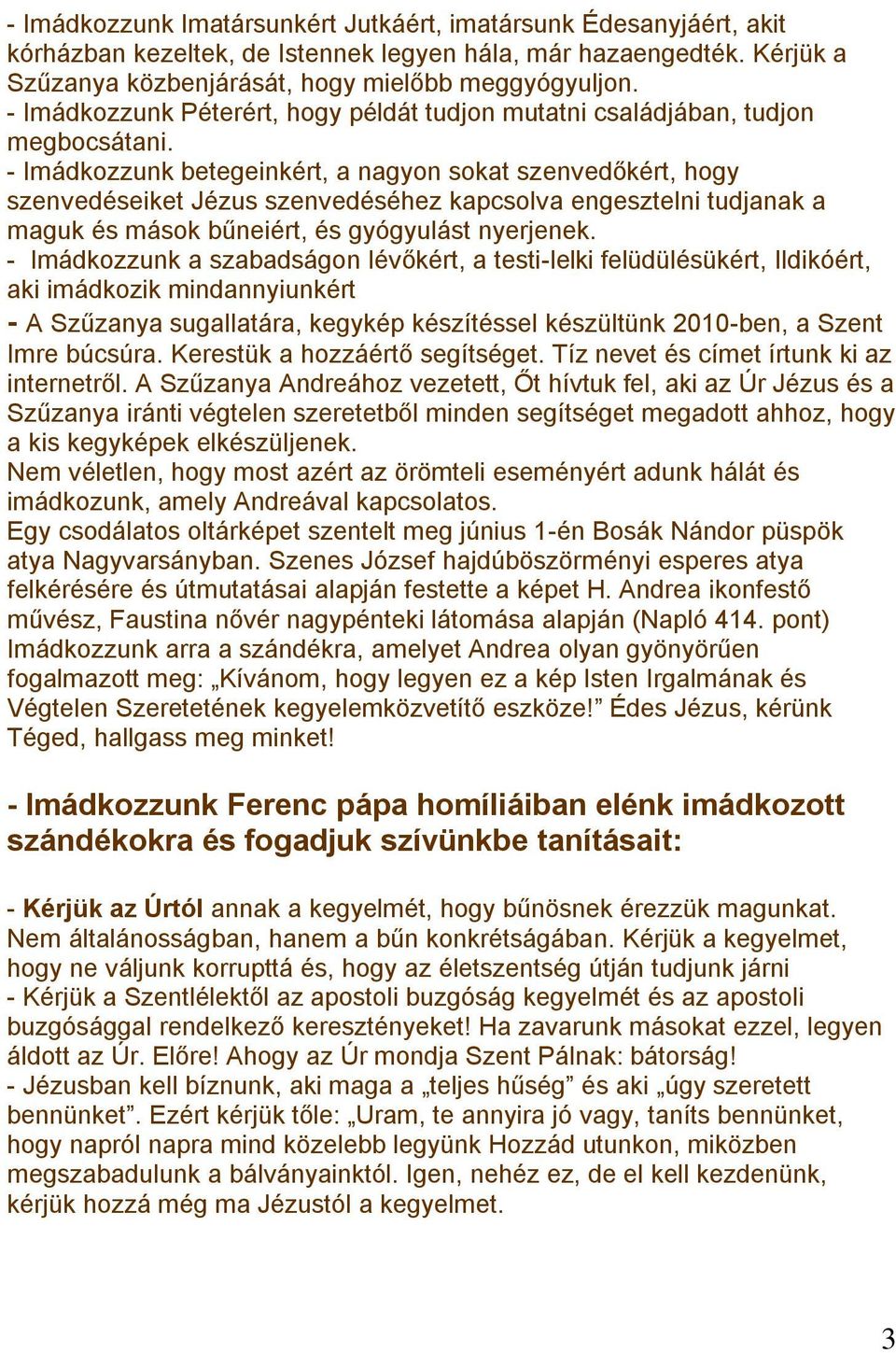 - Imádkozzunk betegeinkért, a nagyon sokat szenvedőkért, hogy szenvedéseiket Jézus szenvedéséhez kapcsolva engesztelni tudjanak a maguk és mások bűneiért, és gyógyulást nyerjenek.