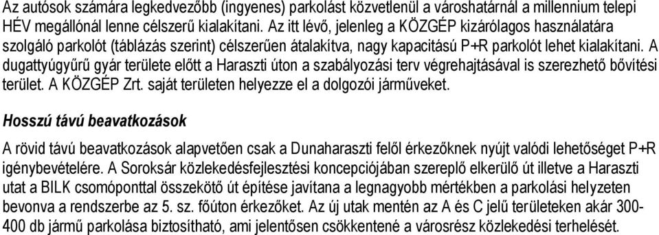 A dugattyúgyűrű gyár területe előtt a Haraszti úton a szabályozási terv végrehajtásával is szerezhető bővítési terület. A KÖZGÉP Zrt. saját területen helyezze el a dolgozói járműveket.