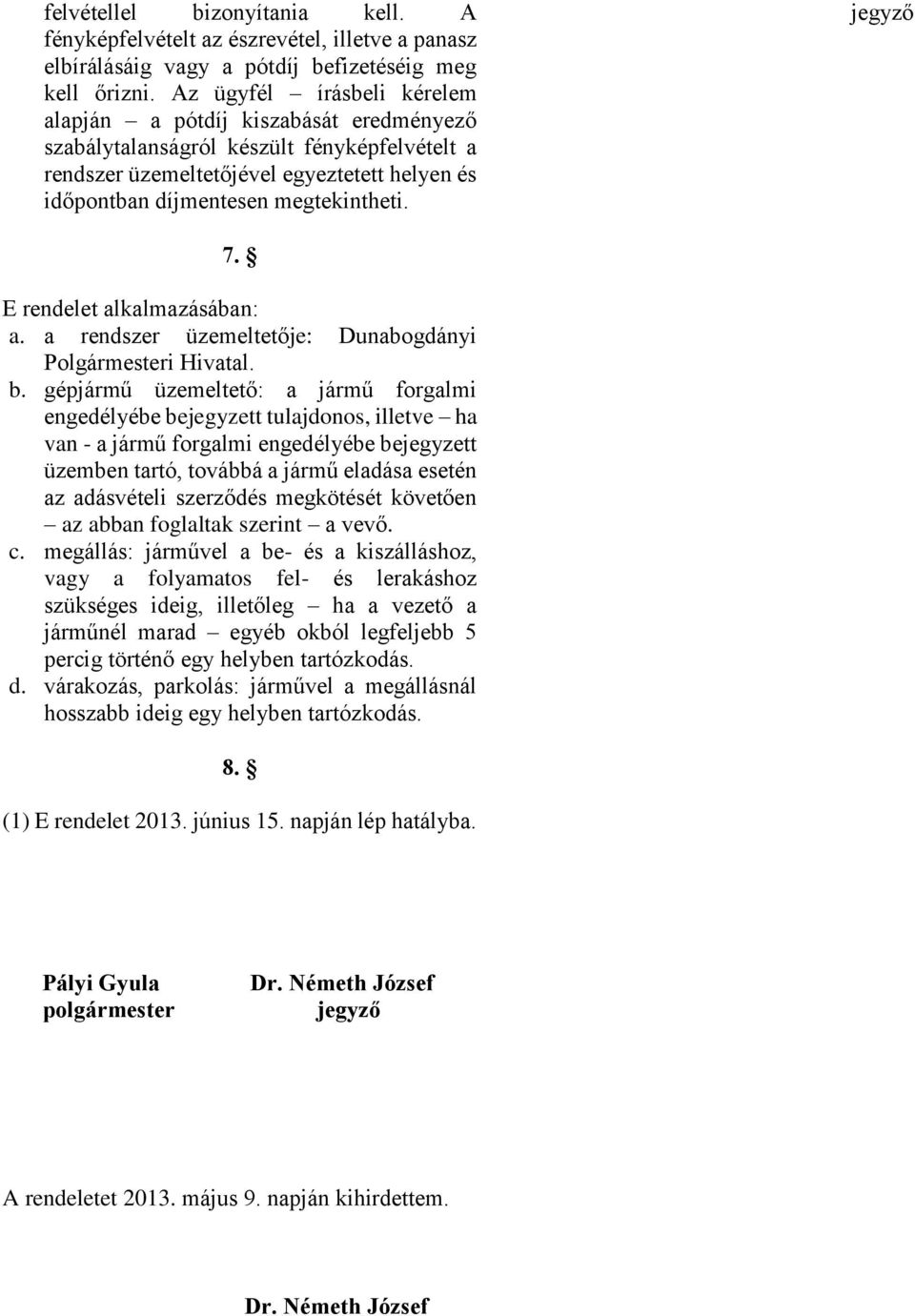 jegyző 7. E rendelet alkalmazásában: a. a rendszer üzemeltetője: Dunabogdányi Polgármesteri Hivatal. b.