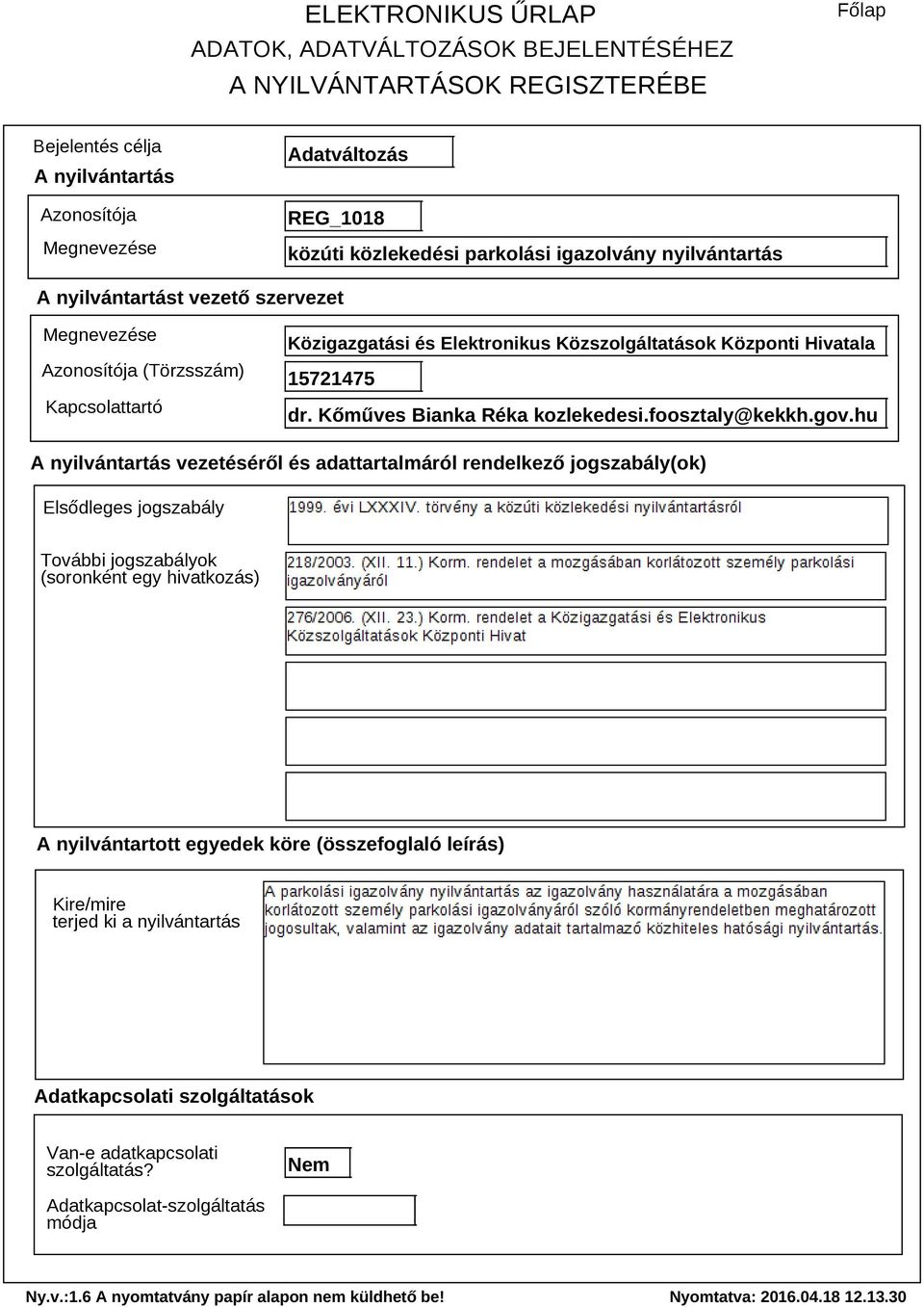 hu A nyilvántartás vezetéséről és adattartalmáról rendelkező jogszabály(ok) Elsődleges jogszabály További jogszabályok (soronként egy hivatkozás) A