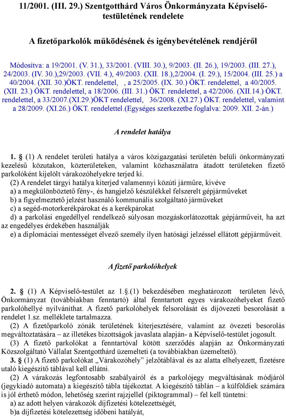 rendelettel, a 40/2005. (XII. 23.) ÖKT. rendelettel, a 18/2006. (III. 31.) ÖKT. rendelettel, a 42/2006. (XII.14.) ÖKT. rendelettel, a 33/2007.(XI.29.)ÖKT rendelettel, 36/2008. (XI.27.) ÖKT. rendelettel, valamint a 28/2009.