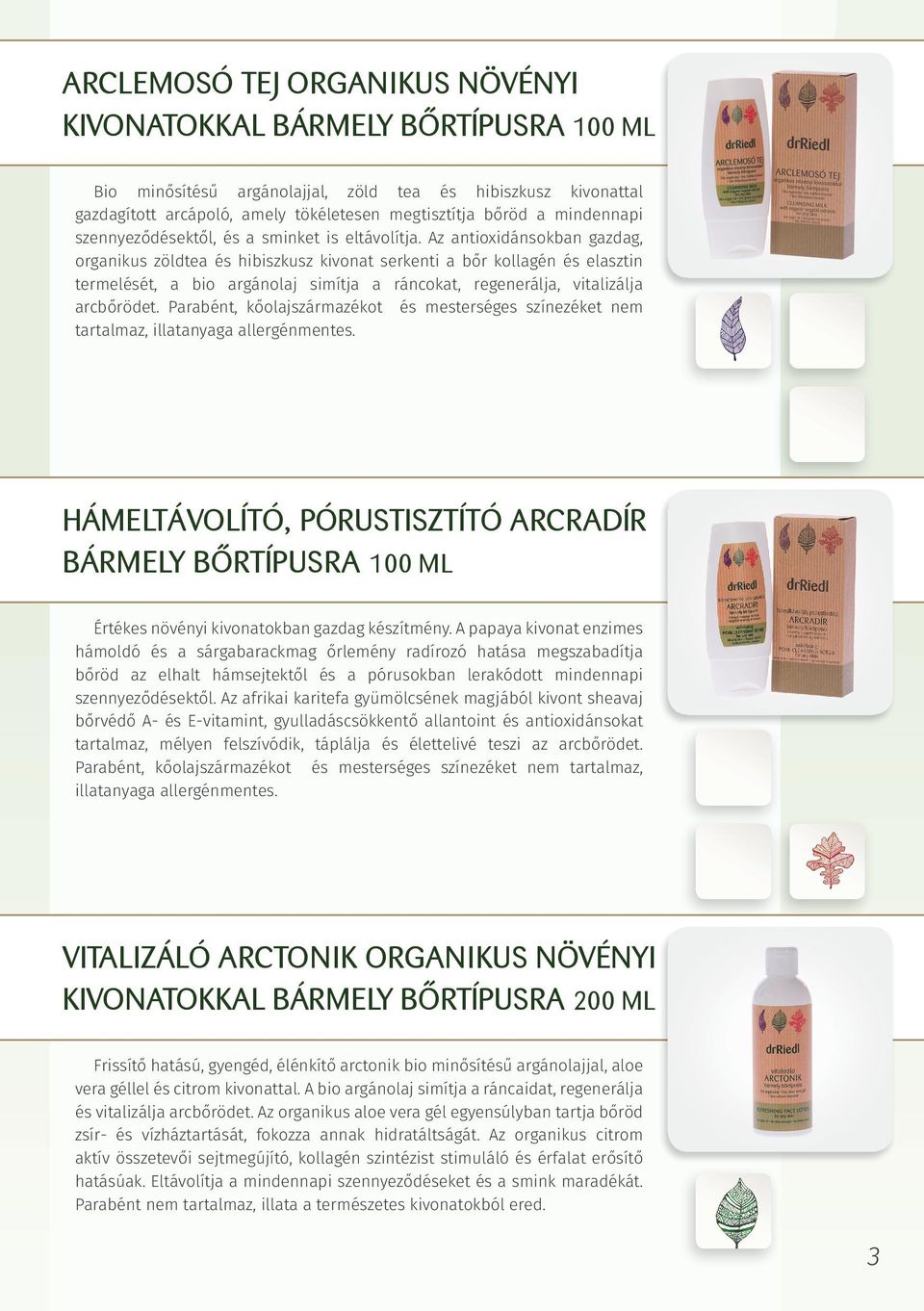 Az antioxidánsokban gazdag, organikus zöldtea és hibiszkusz kivonat serkenti a bőr kollagén és elasztin termelését, a bio argánolaj simítja a ráncokat, regenerálja, vitalizálja arcbőrödet.