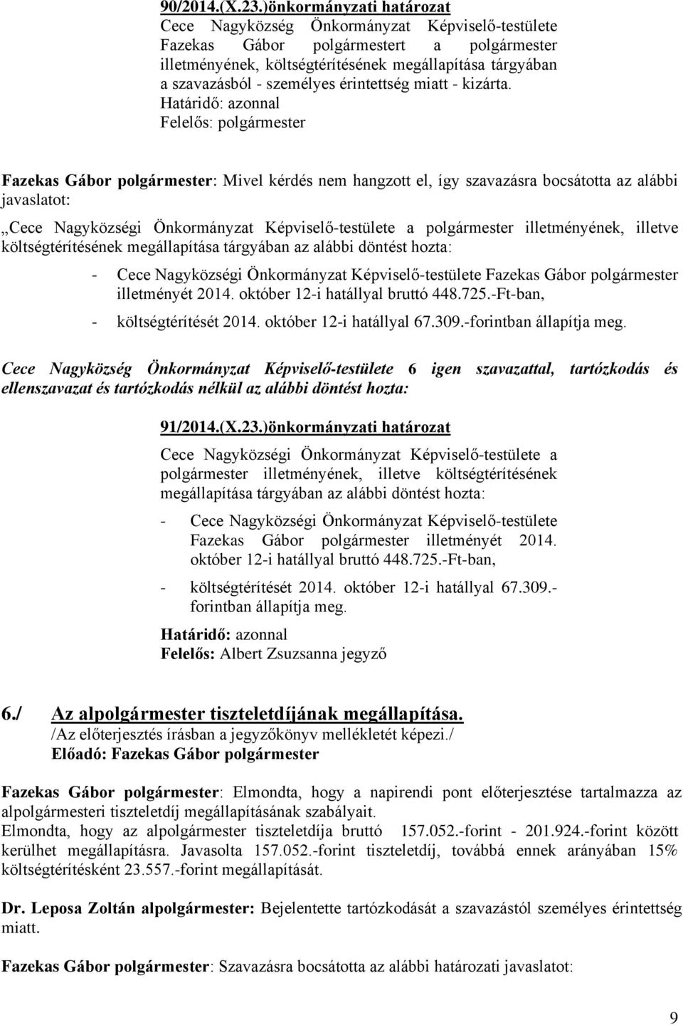 költségtérítésének megállapítása tárgyában az alábbi döntést hozta: - Cece Nagyközségi Önkormányzat Képviselő-testülete Fazekas Gábor polgármester illetményét 2014. október 12-i hatállyal bruttó 448.