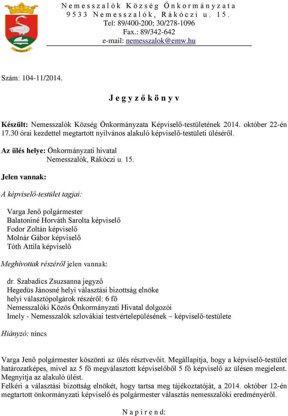30 órai kezdettel megtartott nyilvános alakuló képviselő-testületi üléséről. Az ülés helye: Önkormányzati hivatal Nemesszalók, Rákóczi u. 15.