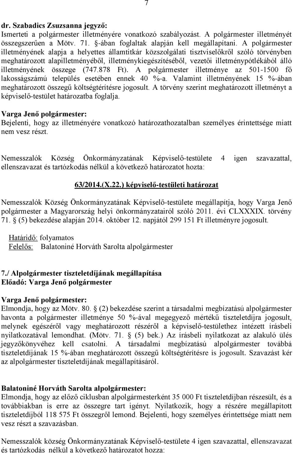 illetményének összege (747.878 Ft). A polgármester illetménye az 501-1500 fő lakosságszámú település esetében ennek 40 %-a.