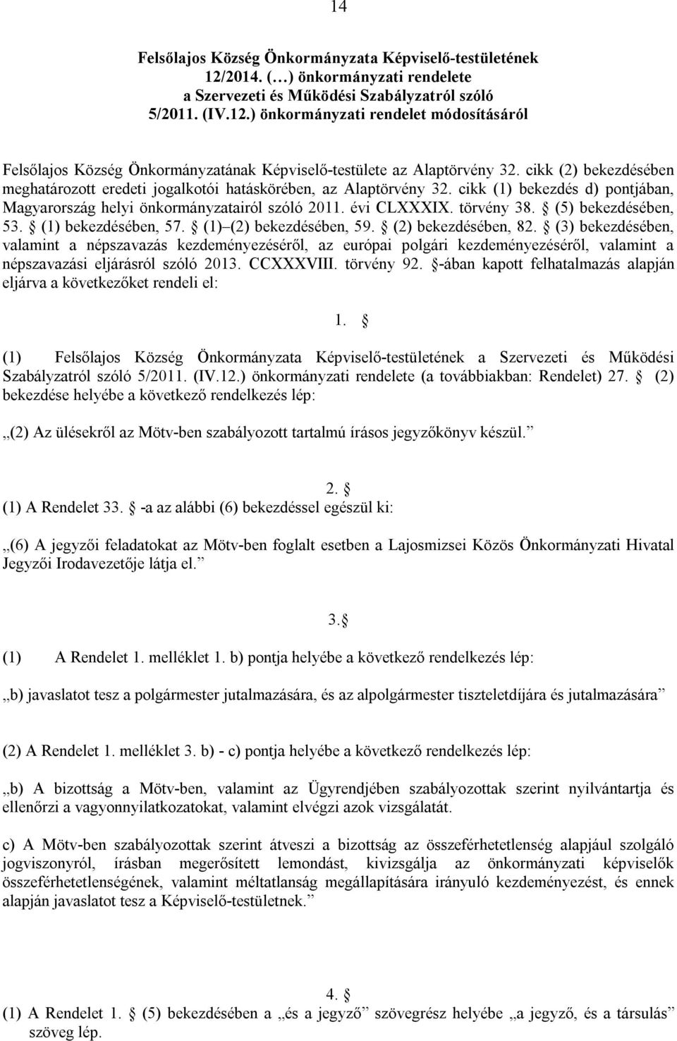 (5) bekezdésében, 53. (1) bekezdésében, 57. (1) (2) bekezdésében, 59. (2) bekezdésében, 82.