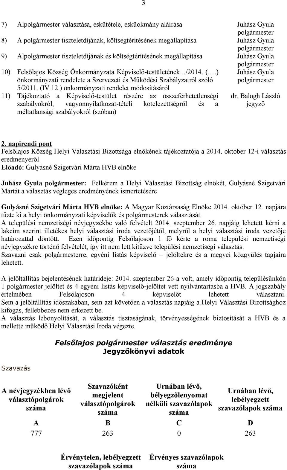 ) önkormányzati rendelet módosításáról 11) Tájékoztató a Képviselő-testület részére az összeférhetetlenségi szabályokról, vagyonnyilatkozat-tételi kötelezettségről és a méltatlansági szabályokról