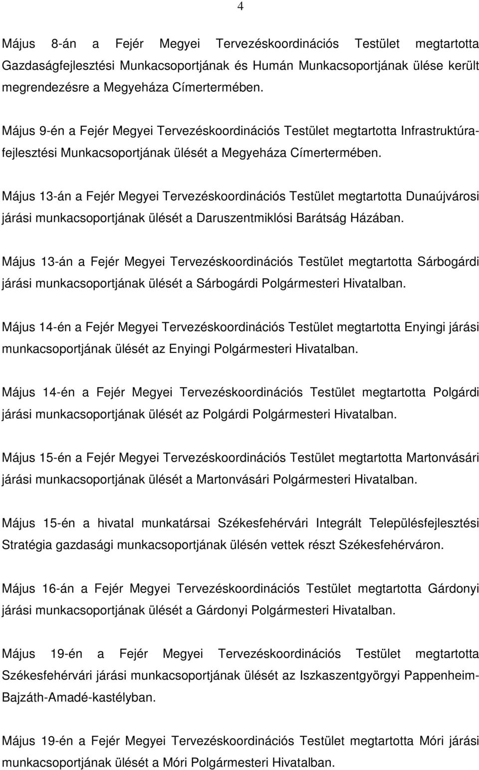 Május 13-án a Fejér Megyei Tervezéskoordinációs Testület megtartotta Dunaújvárosi járási munkacsoportjának ülését a Daruszentmiklósi Barátság Házában.