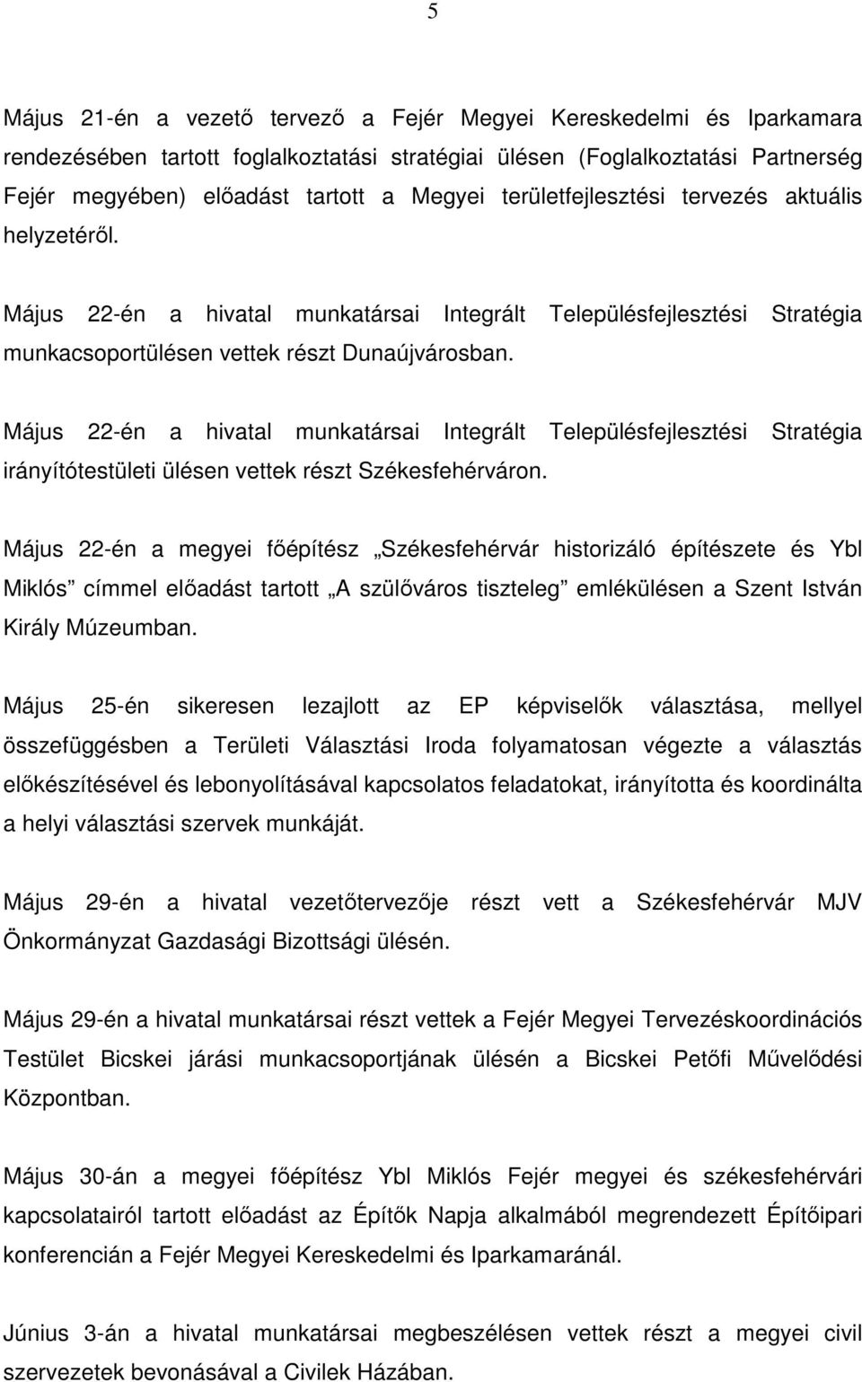 Május 22-én a hivatal munkatársai Integrált Településfejlesztési Stratégia irányítótestületi ülésen vettek részt Székesfehérváron.