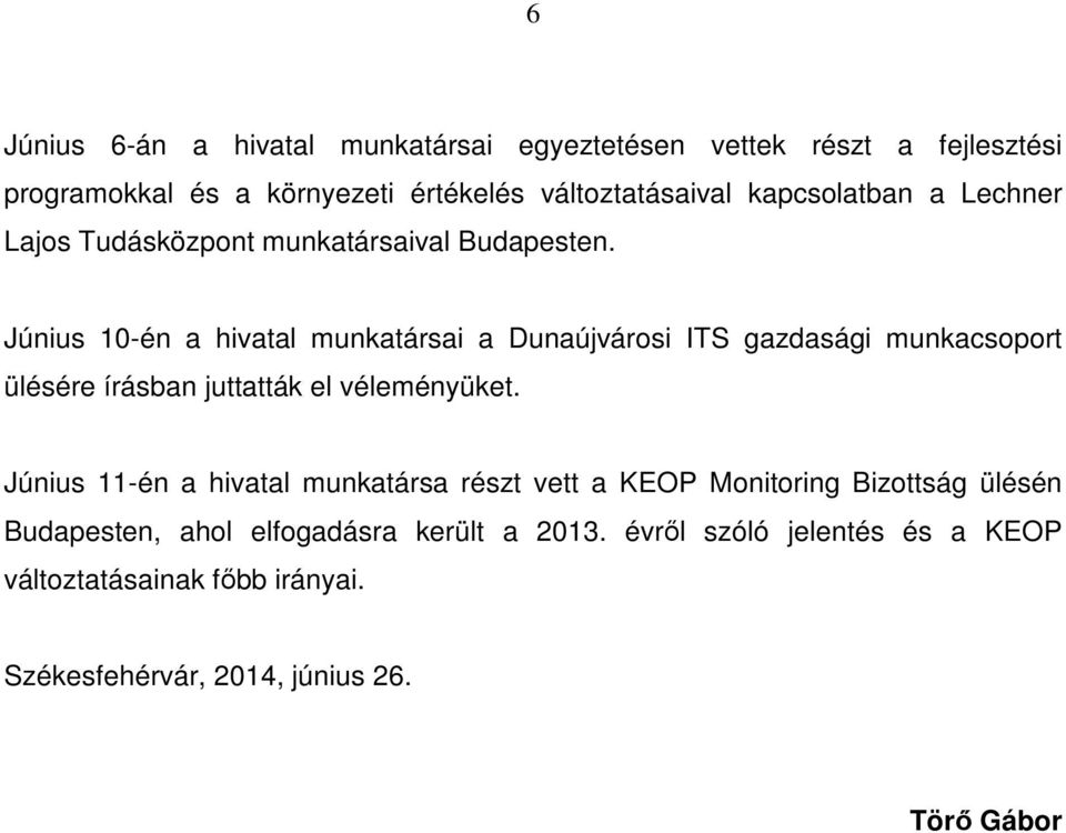 Június 10-én a hivatal munkatársai a Dunaújvárosi ITS gazdasági munkacsoport ülésére írásban juttatták el véleményüket.