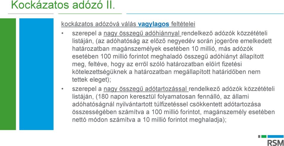 magánszemélyek esetében 10 millió, más adózók esetében 100 millió forintot meghaladó összegű adóhiányt állapított meg, feltéve, hogy az erről szóló határozatban előírt fizetési kötelezettségüknek a