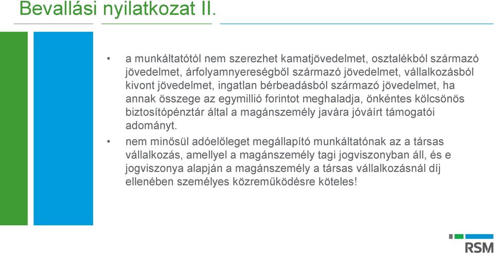 jövedelmet, ingatlan bérbeadásból származó jövedelmet, ha annak összege az egymillió forintot meghaladja, önkéntes kölcsönös biztosítópénztár által a