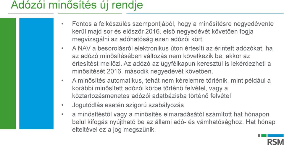 akkor az értesítést mellőzi. Az adózó az ügyfélkapun keresztül is lekérdezheti a minősítését 2016. második negyedévét követően.