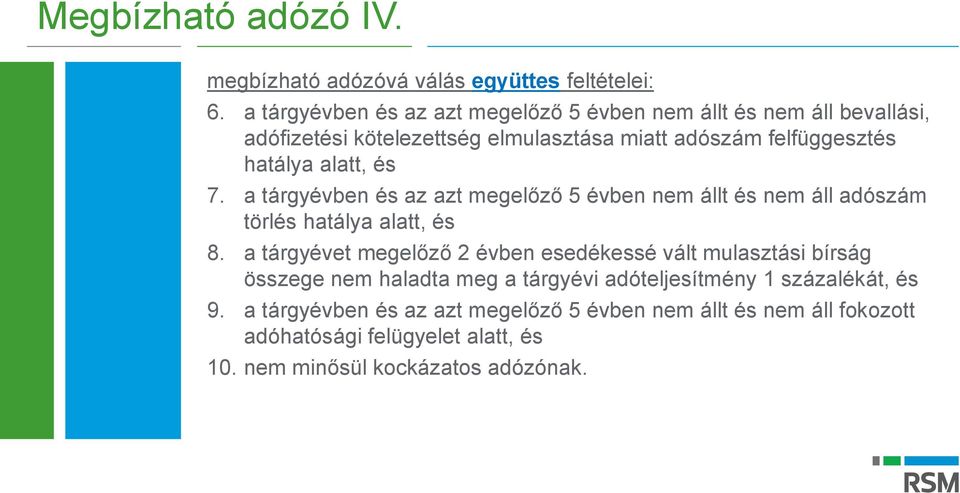 alatt, és 7. a tárgyévben és az azt megelőző 5 évben nem állt és nem áll adószám törlés hatálya alatt, és 8.