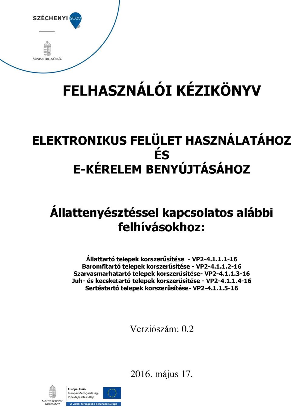 1.1-16 Baromfitartó telepek korszerűsítése - VP2-4.1.1.2-16 Szarvasmarhatartó telepek korszerűsítése- VP2-4.1.1.3-16 Juh- és kecsketartó telepek korszerűsítése - VP2-4.